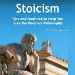 Stoicism Tips and Routines to Help You Live the Peoples Philosophy, Hector Janssen
