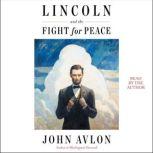 Lincoln and the Fight for Peace, John Avlon