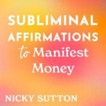 Subliminal Affirmations to Manifest M..., Nicky Sutton