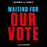 Waiting For Our Vote, George S. Corey