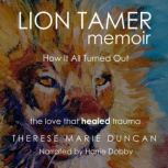 LION TAMER MEMOIR How It All Turned O..., Therese Marie Duncan