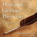 Dear and Glorious Physician A Novel about Saint Luke, Taylor Caldwell