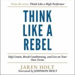 Think Like a Rebel, Jaren Holt