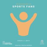 The Psychology of Sports Fans, Aaron C.T. Smith