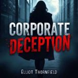 Corporate Deception How Social Justi..., Elliot Thornfield