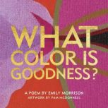 What Color Is Goodness?, Emily Morrison