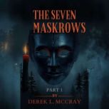 THE SEVEN MASKROWS PT 1 BY DEREK L MC..., Derek L McCray