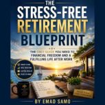 The StressFree Retirement Blueprint, EMAD SAMO