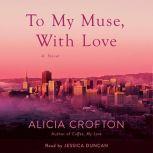 To My Muse, With Love A Novel, Alicia Crofton