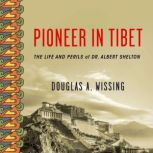 Pioneer in Tibet, Douglas Wissing