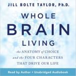 Whole Brain Living, Jill Bolte Taylor Ph.D