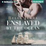 Enslaved by the Ocean, Bella Jewel