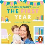 The Modern Midwifes Guide to the Fir..., Marie Louise