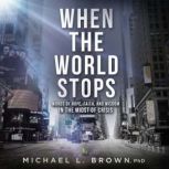 When the World Stops, Michael L. Brown
