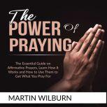The Power of Praying The Essential G..., Martin Wilburn