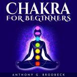 CHAKRA FOR BEGINNERS, Anthony G. Brodbeck