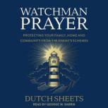 Watchman Prayer Protecting Your Family, Home and Community from the Enemy's Schemes, Dutch Sheets