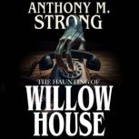 The Haunting of Willow House, Anthony M. Strong