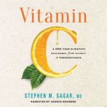 Vitamin C A 500-Year Scientific Biography from Scurvy to Pseudoscience, Stephen M. Sagar M.D.