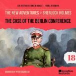 The Case of the Berlin Conference Th..., Sir Arthur Conan Doyle