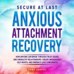 Secure at Last  Anxious Attachment R..., Emma  Harper
