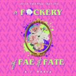 A Fckery of Fae  Fate, A.J. Braun