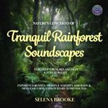 Natures Concerto Of Tranquil Rainfor..., Selena Brooke