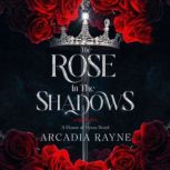 The Rose in the Shadows, Arcadia Rayne