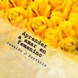 Aprender a amar en femenino, Oswaldo J Portillo