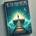Better Than Before, Caleb David