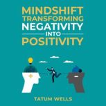 Mind Shift Transforming Negativity i..., Tatum Wells