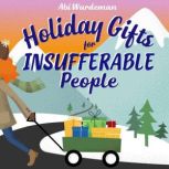 Holiday Gifts for Insufferable People..., Abi Wurdeman