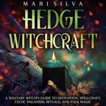 Hedge Witchcraft A Solitary Witchs ..., Mari Silva