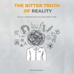 The Bitter Truth of Reality The route to skepticism and the case against objective reality, Mahmoud Elsayed