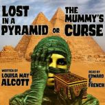 Lost in a Pyramid, or The Mummys Cur..., Louisa May Alcott