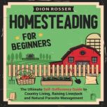 Homesteading for Beginners The Ultim..., Dion Rosser