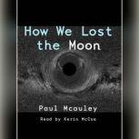How We Lost the Moon, Paul J. McAuley