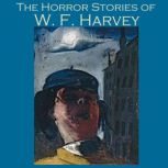 The Horror Stories of W. F. Harvey, W. F. Harvey