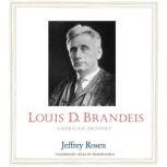 Louis D. Brandeis American Prophet, Jeffrey Rosen