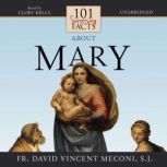 101 Surprising Facts about Mary, Fr. David Vincent Meconi, S.J.