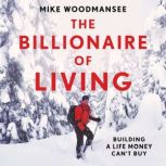 The Billionaire of Living, Mike Woodmansee