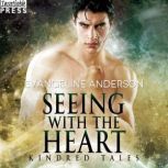 Seeing with the Heart A Kindred Tales Novel, Evangeline Anderson