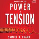Harnessing the Power of Tension Stretched but Not Broken, Samuel R. Chand