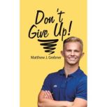 Dont Give Up!, Matthew Grebner