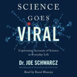 Science Goes Viral Captivating Accounts of Science in Everyday Life, Dr. Joe Schwarcz
