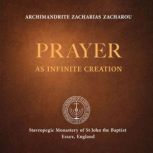 Prayer as Infinite Creation, Archimandrite Zacharias Zacharou