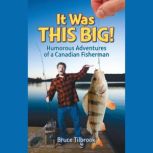 It Was THIS Big!, Bruce Tilbrook