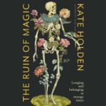 The Ruin of Magic, Kate Holden