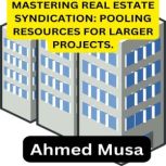 MASTERING REAL ESTATE SYNDICATION PO..., Ahmed Musa