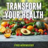 Transform Your Health Balance Your G..., Cyrus Merriweather